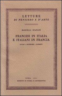 Francesi in Italia e italiani in Francia - Marcello Spaziani - Libro Edizioni di Storia e Letteratura 1961, Letture di pensiero e d'arte | Libraccio.it