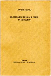 Problemi di lingua e stile in Petronio - Antonio Dell'Era - Libro Storia e Letteratura 1970, Opere varie | Libraccio.it