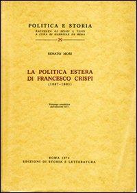 La politica estera di Francesco Crispi (1887-1891) - Renato Mori - Libro Storia e Letteratura 2011, Politica e storia | Libraccio.it