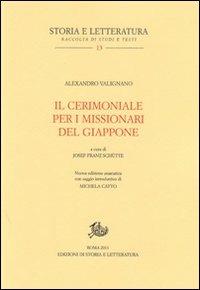 Il cerimoniale per i missionari del Giappone. Testo portoghese a fronte - Alexandro Valignano - Libro Edizioni di Storia e Letteratura 2011, Storia e letteratura | Libraccio.it