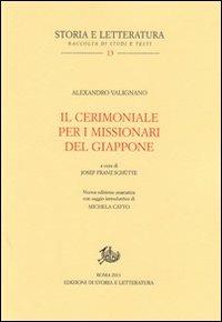 Il cerimoniale per i missionari del Giappone. Testo portoghese a fronte - Alexandro Valignano - Libro Storia e Letteratura 2011, Storia e letteratura | Libraccio.it