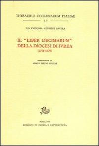 Il «Liber decimarum» della diocesi di Ivrea (1368-1370) - Ilo Vignono, Giuseppe Ravera - Libro Edizioni di Storia e Letteratura 2014, Thesaurus ecclesiarum Italiae | Libraccio.it