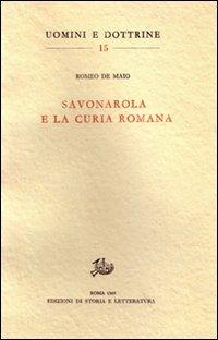 Savonarola e la curia romana - Romeo De Maio - Libro Edizioni di Storia e Letteratura 1969, Uomini e dottrine | Libraccio.it
