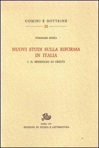 Nuovi studi sulla Riforma in Italia. Vol. 1: Il beneficio di Cristo - Tommaso Bozza - Libro Edizioni di Storia e Letteratura 2011, Uomini e dottrine | Libraccio.it