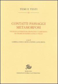 Contatti passaggi metamorfosi. Studi di letteratura francese e comparata in onore di Daniela Dalla Valle  - Libro Edizioni di Storia e Letteratura 2011, Temi e testi | Libraccio.it