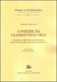A partire da Giambattista Vico. Filosofia, diritto e letteratura nella Napoli del secondo Settecento - Fabrizio Lomonaco - Libro Edizioni di Storia e Letteratura 2011, Storia e letteratura | Libraccio.it