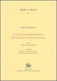 La cultura mediterranea nei «Principi di scienza nuova» - Andrea Sorrentino - Libro Storia e Letteratura 2011, Temi e testi | Libraccio.it