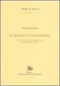 Il diavolo e il magistrato. Il trattato Du sortilege (1627) di Pierre de Lancre - Isa Dardano Basso - Libro Edizioni di Storia e Letteratura 2011, Temi e testi | Libraccio.it