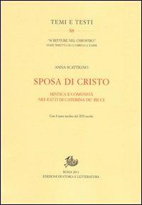 Sposa di Cristo. Musica e comunità nei «Ratti» di Caterina de' Ricci. Con il testo inedito del XVI secolo - Anna Scattigno - Libro Edizioni di Storia e Letteratura 2011, Temi e testi | Libraccio.it