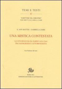 Una mistica contestata. La vita di Lucia da Narni (1476-1544) tra agiografia e autobiografia - Ann E. Matter, Gabriella Zarri - Libro Storia e Letteratura 2011, Temi e testi | Libraccio.it