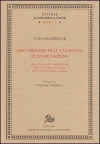 Discorrendo della sapienza di homo sapiens. Appunti, spunti e congetture per una storia naturale dell'umanità degli uomini - Guido Baldereschi - Libro Edizioni di Storia e Letteratura 2010, Letture di pensiero e d'arte. Reprint | Libraccio.it