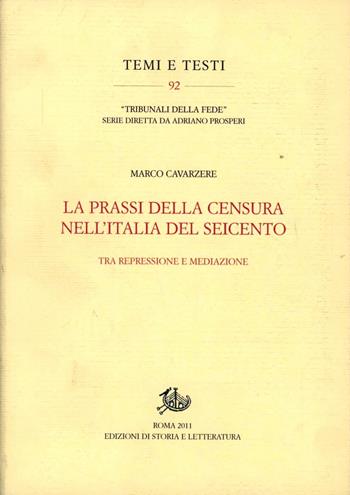 La prassi della censura nell'Italia del Seicento. Tra repressione e mediazione - Marco Cavarzere - Libro Edizioni di Storia e Letteratura 2011, Temi e testi | Libraccio.it