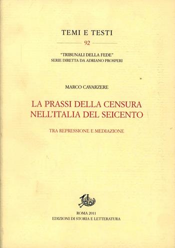 La prassi della censura nell'Italia del Seicento. Tra repressione e mediazione - Marco Cavarzere - Libro Storia e Letteratura 2011, Temi e testi | Libraccio.it