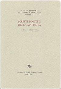 Scritti politici della maturità  - Libro Edizioni di Storia e Letteratura 2010, Edizione nazionale delle opere di Pietro Verri | Libraccio.it