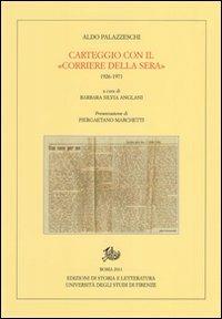 Carteggio con il «Corriere della Sera». 1926-1971 - Aldo Palazzeschi - Libro Edizioni di Storia e Letteratura 2011, Carte palazzeschi | Libraccio.it