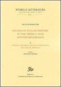 Studies in italian history in the Middle Ages and the Renaissance. Vol. 2: Politics diplomacy, and the constitution in Florence and Italy - Nicolai Rubinstein - Libro Edizioni di Storia e Letteratura 2011, Storia e letteratura | Libraccio.it
