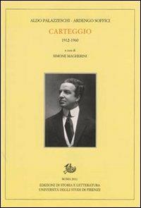 Carteggio 1912-1960 - Aldo Palazzeschi, Ardengo Soffici - Libro Edizioni di Storia e Letteratura 2011, Carte palazzeschi | Libraccio.it