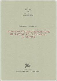 I fondamenti della riflessione di Platone sul linguaggio: il Cratilo - Francesco Aronadio - Libro Storia e Letteratura 2011, Pleiadi | Libraccio.it