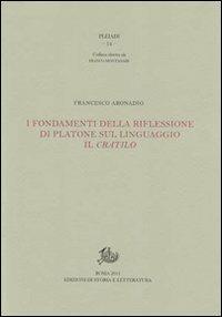 I fondamenti della riflessione di Platone sul linguaggio: il Cratilo - Francesco Aronadio - Libro Edizioni di Storia e Letteratura 2011, Pleiadi | Libraccio.it