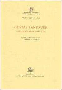 Gustav Landauer. A bibliography (1889-2009)  - Libro Edizioni di Storia e Letteratura 2011, Studi storici e politici | Libraccio.it