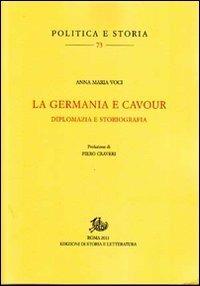 La Germania e Cavour. Diplomazia e storiografia - Anna M. Voci - Libro Storia e Letteratura 2011, Politica e storia | Libraccio.it