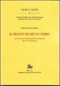 Il regno di Dio in terra. Le fondazioni monastiche egiziane tra V e VII secolo - Mariachiara Giorda - Libro Edizioni di Storia e Letteratura 2012, Temi e testi | Libraccio.it