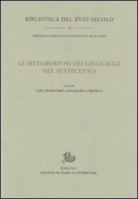 La metamorfosi dei linguaggi nel Settecento  - Libro Edizioni di Storia e Letteratura 2011, Biblioteca del XVIII secolo | Libraccio.it