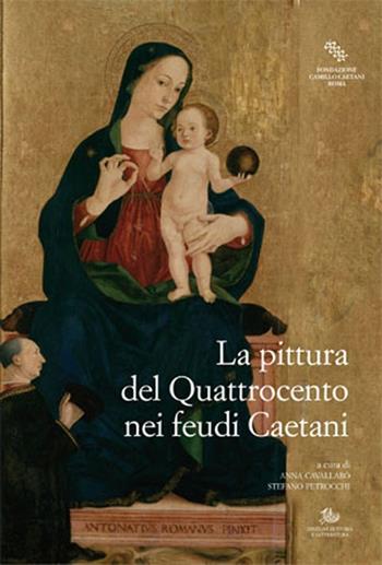 La pittura nel Quattrocento nei feudi Caetani  - Libro Edizioni di Storia e Letteratura 2013, Arte, archeologia e storia urbana | Libraccio.it