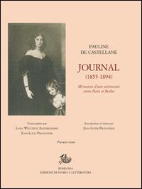 Journal (1855-1894). Mémoires d'une aristocrate entre Paris et Berlin - Pauline de Castellane - Libro Storia e Letteratura 2014, Opere varie | Libraccio.it