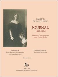 Journal (1855-1894). Mémoires d'une aristocrate entre Paris et Berlin - Pauline de Castellane - Libro Edizioni di Storia e Letteratura 2014, Opere varie | Libraccio.it