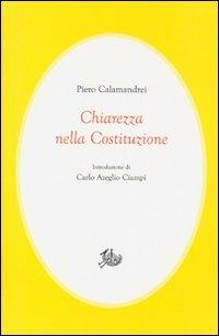 Chiarezza nella Costituzione - Piero Calamandrei - Libro Storia e Letteratura 2012, Civitas | Libraccio.it