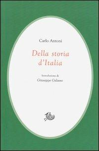 Della storia d'Italia - Carlo Antoni - Libro Storia e Letteratura 2012, Civitas | Libraccio.it