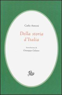 Della storia d'Italia - Carlo Antoni - Libro Edizioni di Storia e Letteratura 2012, Civitas | Libraccio.it