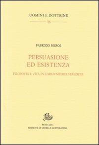 Persuasione ed esistenza. Filosofia e vita in Carlo Michelstaedter - Fabrizio Meroi - Libro Edizioni di Storia e Letteratura 2011, Uomini e dottrine | Libraccio.it