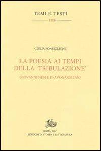 La poesia ai tempi della «tribulazione». Giovanni Nesi e i savonaroliani - Giulia Ponsiglione - Libro Edizioni di Storia e Letteratura 2012, Temi e testi | Libraccio.it