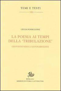 La poesia ai tempi della «tribulazione». Giovanni Nesi e i savonaroliani - Giulia Ponsiglione - Libro Storia e Letteratura 2012, Temi e testi | Libraccio.it