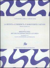 La rivista «Commerce» e Marguerite Caetani. Vol. 1: Briefwechsel mit deutschprachigen autoren  - Libro Edizioni di Storia e Letteratura 2012, Archivio Caetani | Libraccio.it