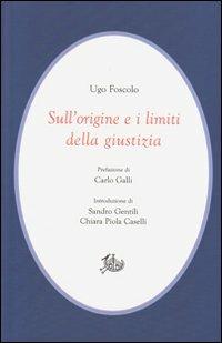 Sull'origine e i limiti della giustizia - Ugo Foscolo - Libro Edizioni di Storia e Letteratura 2012, Civitas | Libraccio.it
