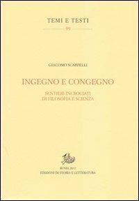Ingegno e congegno. Sentieri incrociati di filosofia e scienza - Giacomo Scarpelli - Libro Edizioni di Storia e Letteratura 2012, Temi e testi | Libraccio.it