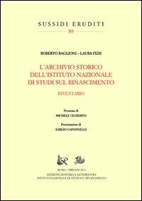 L'archivio storico dell'Istituto Nazionale di Studi sul Rinascimento  - Libro Edizioni di Storia e Letteratura 2013, Sussidi eruditi | Libraccio.it