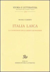 Italia laica. La costruzione delle libertà dei moderni - Michele Ciliberto - Libro Storia e Letteratura 2012, Storia e letteratura | Libraccio.it