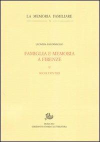 Famiglia e memoria a Firenze. Vol. 2: Secoli XIV-XXI. - Leonida Pandimiglio - Libro Storia e Letteratura 2012, La memoria familiare | Libraccio.it