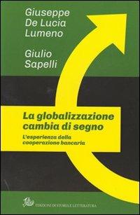 La globalizzazione cambia di segno. L'esperienza della cooperazione bancaria - Giuseppe De Lucia Lumeno, Giulio Sapelli - Libro Edizioni di Storia e Letteratura 2012, Opere varie | Libraccio.it