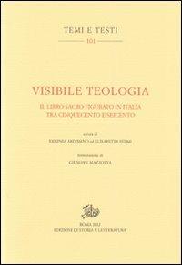 Visibile teologia. Il libro figurato in Italia tra Cinquecento e Seicento  - Libro Edizioni di Storia e Letteratura 2012, Temi e testi | Libraccio.it