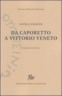 Da Caporetto a Vittorio Veneto - Novello Papafava - Libro Storia e Letteratura 2012, Edizioni Gobettiane | Libraccio.it