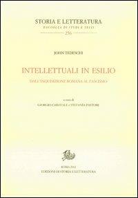 Intellettuali in esilio. Dall'Inquisizione romana al fascismo - John Tedeschi - Libro Edizioni di Storia e Letteratura 2012, Storia e letteratura | Libraccio.it