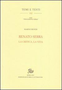 Renato Serra. La critica, la vita - Marino Biondi - Libro Storia e Letteratura 2012, Temi e testi | Libraccio.it