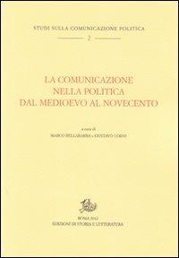 La comunicazione nella politica dal Medioevo al Novecento  - Libro Edizioni di Storia e Letteratura 2012, Studi sulla comunicazione politica | Libraccio.it