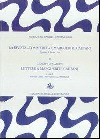 La rivista «Commerce» e Marguerite Caetani. Vol. 2: Giuseppe Ungaretti, lettere a Marguerite Caetani  - Libro Edizioni di Storia e Letteratura 2012, Archivio Caetani | Libraccio.it