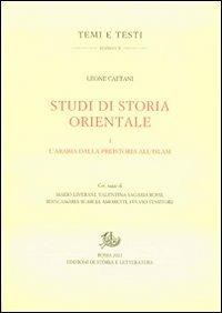 Studi di storia orientale. Vol. 1: L'Arabia dalla preistoria all'islam - Leone Caetani - Libro Storia e Letteratura 2012, Temi e testi. Reprint | Libraccio.it